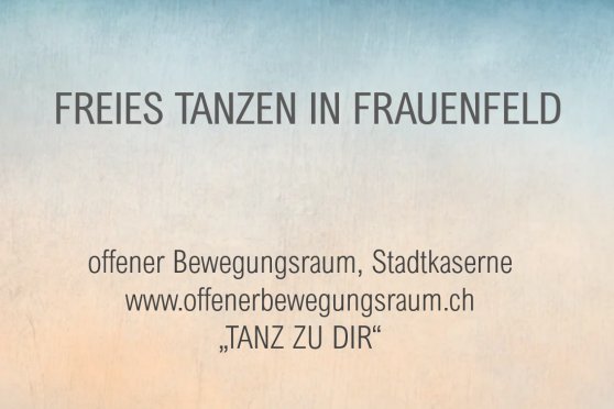 Tanz zu dir - freies Tanzen in Frauenfeld