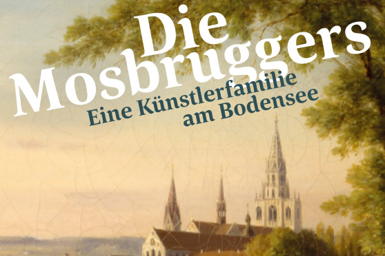 Die Mosbruggers. Eine Künstlerfamilie am Bodensee