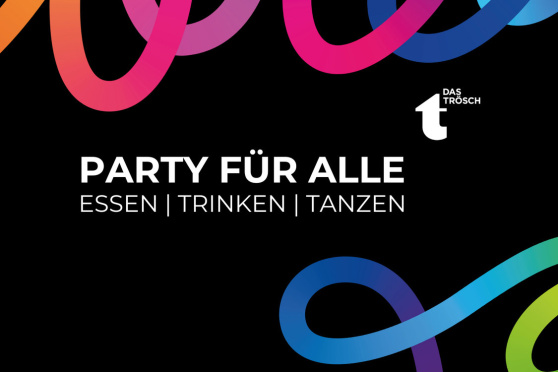 Party für Alle - die bunte Sause im TRÖSCH