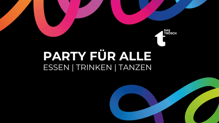 Party für Alle - die bunte Sause im TRÖSCH